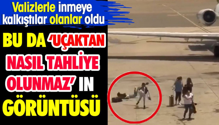 Bu da uçaktan 'Nasıl tahliye olunmaz'ın görüntüsü