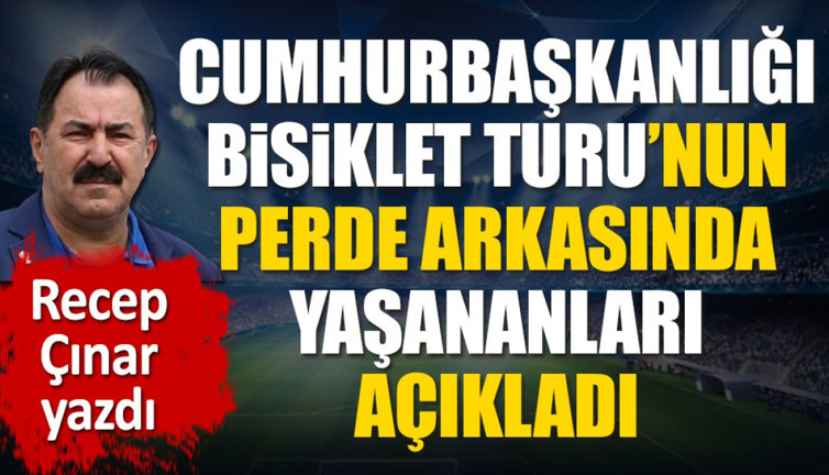Cumhurbaşkanlığı Bisiklet Turu'nun perde arkasında yaşananları açıkladı