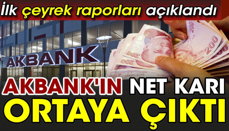 Akbank'ın net karı ortaya çıktı. İlk çeyrek raporları açıklandı