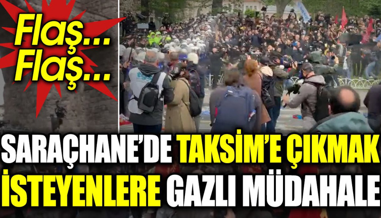 Saraçhane’de Taksim’e çıkmak isteyenlere gazlı müdahale