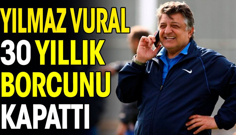 Yılmaz Vural 30 yıllık borcunu kapattı