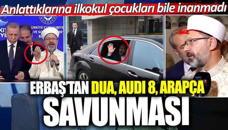 Diyanet Başkanı Ali Erbaş’tan Arapça, Audi8, dua savunması! İlkokul çocukları bile inanmadı