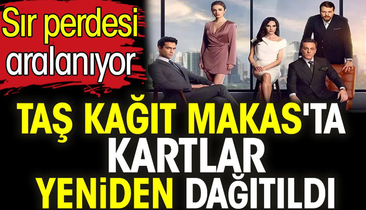 Taş Kağıt Makas'ta kartlar yeniden dağıtıldı. Sır perdesi aralanıyor