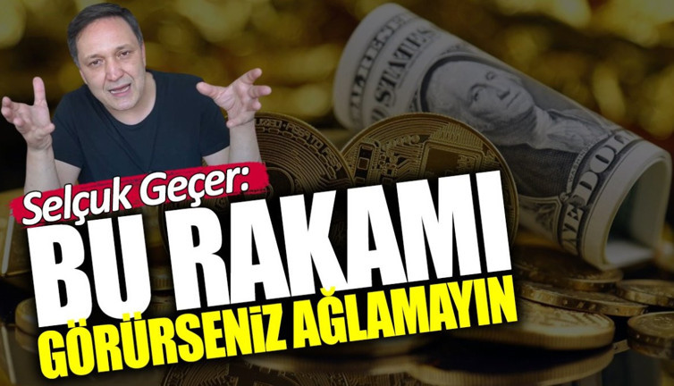 Selçuk Geçer: Bu rakamı görürseniz ağlamayın