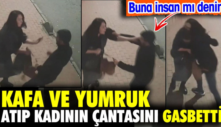 Kadına kafa ve yumruk atıp çantasını gasbetti