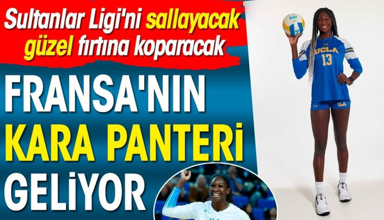 Fransa'nın Kara Panteri Türkiye'de. Sultanlar Ligi'ni kasıp kavuracak