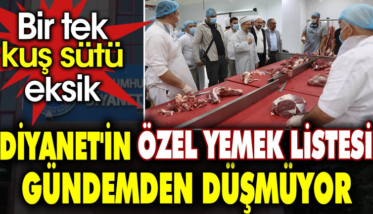 Diyanet'in özel yemek listesi gündemden düşmüyor. Bir tek kuş sütü eksik