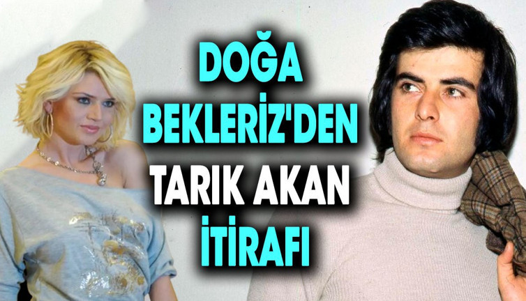 Doğa Bekleriz'den Tarık Akan itirafı