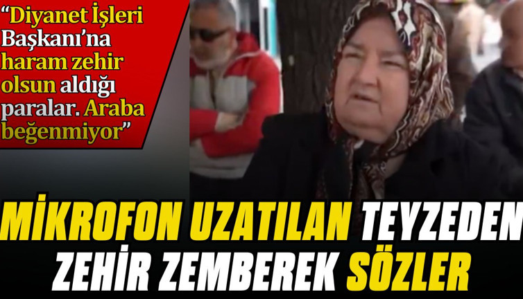 Yaşlı teyzeden zehir zemberek sözler: "Diyanet İşleri Başkanı’na haram olsun aldığı paralar. Araba beğenmiyor"