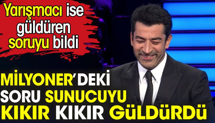 Kim Milyoner Olmak İster’deki soru sunucuyu kıkır kıkır güldürdü. Yarışmacı ise güldüren soruyu bildi