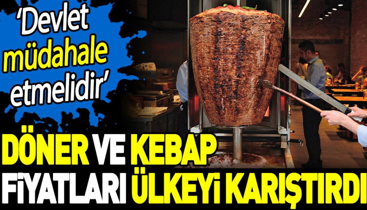 Döner ve kebap fiyatları ülkeyi karıştırdı. ‘Devlet müdahale etmelidir’