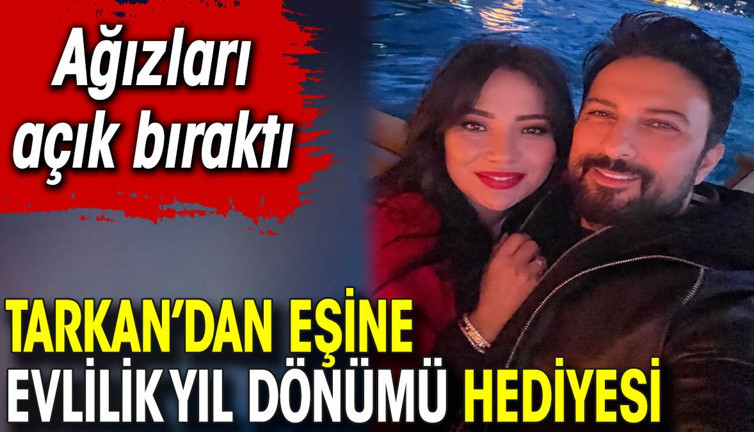 Tarkan’dan eşine evlilik yıl dönümü hediyesi! Ağızları açık bıraktı