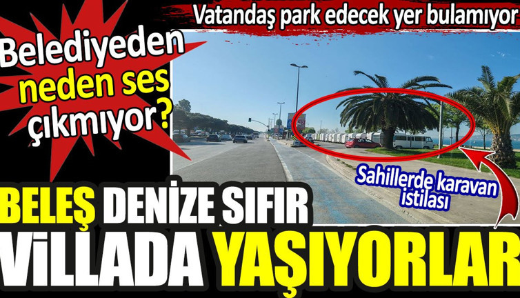 Beleş denize sıfır villada yaşıyorlar. Sahillerde karavan istilası