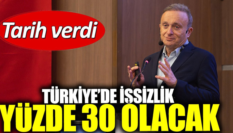 Türkiye'de işsizlik yüzde 30 olacak. Tarih verildi