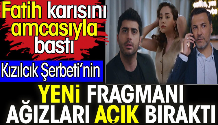 Kızılcık Şerbeti 62. bölüm 2. fragmanı ağızları açık bıraktı. Fatih karısını amcasıyla bastı