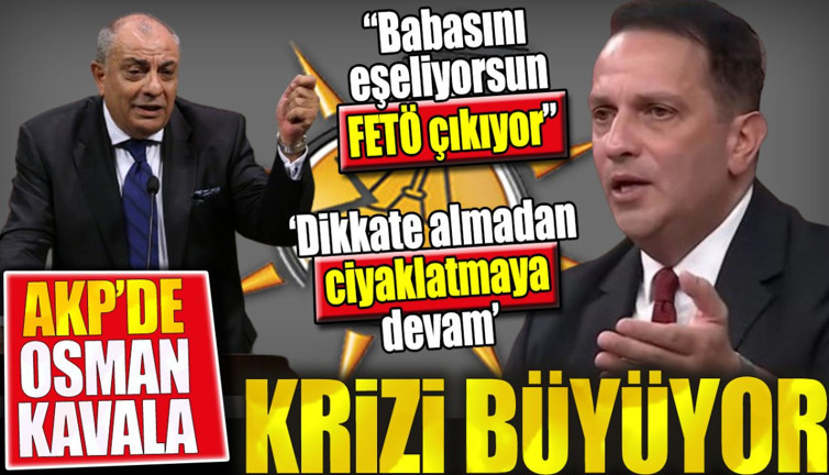 AKP'de Osman Kavala krizi büyüyor. ‘Babasını eşeliyorsun FETÖ çıkıyor’. ‘Dikkate almadan ciyaklatmaya devam’