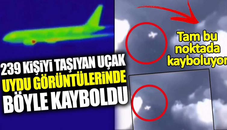 239 kişiyi taşıyan uçak uydu görüntülerinde böyle kayboldu. Tam bu noktada kayboluyor