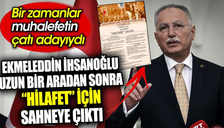 Ekmeleddin İhsanoğlu uzun bir aradan sonra 'Hilafet' için sahneye çıktı. Bir zamanlar muhalefetin çatı adayıydı