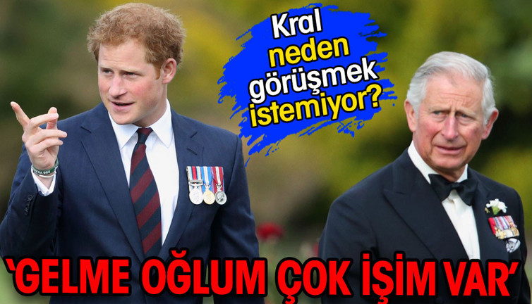 Kral neden görüşmek istemiyor? ‘Gelme oğlum çok işim var’