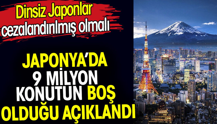 Japonya’da 9 milyon konutun boş olduğu açıklandı. Dinsiz Japonlar cezalandırılmış olmalı