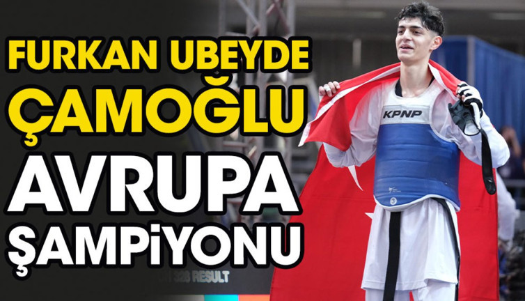 Furkan Ubeyde Çamoğlu Avrupa Şampiyonu
