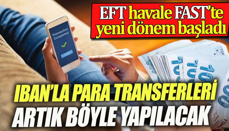 IBAN ile para transferleri artık böyle yapılacak. EFT havale FAST işlemlerinde yeni dönem