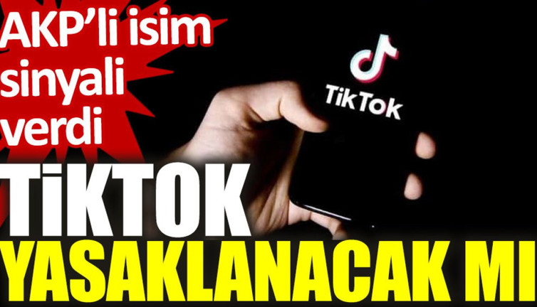 AKP’li isim sinyali verdi: TikTok Türkiye'de yasaklanacak mı?
