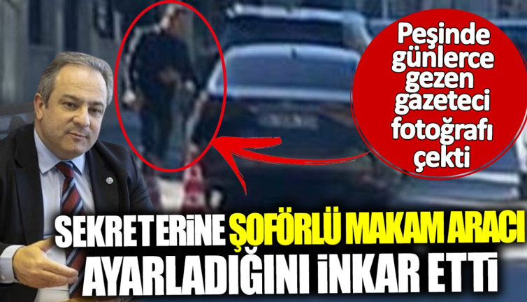 Sekreterine aylık kirası 100 bin lira olan araç ayarladığını inkar etti! Günlerce peşinde koşan gazeteci fotoğrafı paylaştı