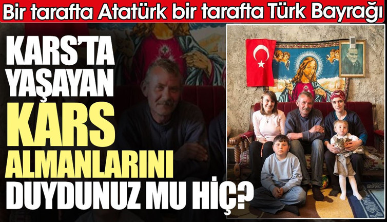 Kars’ta yaşayan Kars Almanlarını duydunuz mu hiç? Bir tarafta Atatürk bir tarafta Türk Bayrağı