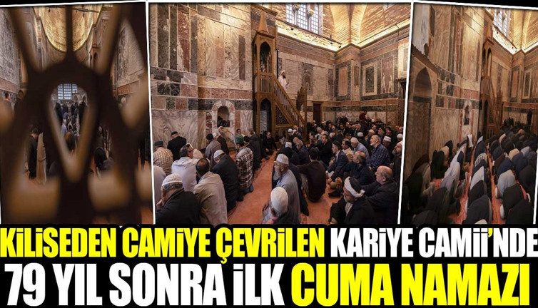 Kiliseden camiye çevrilen Kariye Camii’nde 79 yıl sonra ilk cuma namazı