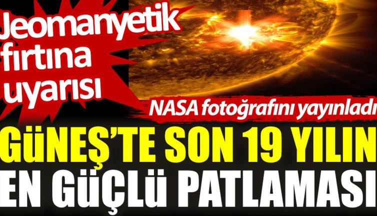 Güneş’te son 19 yılın en güçlü patlaması: Jeomanyetik fırtına uyarısı