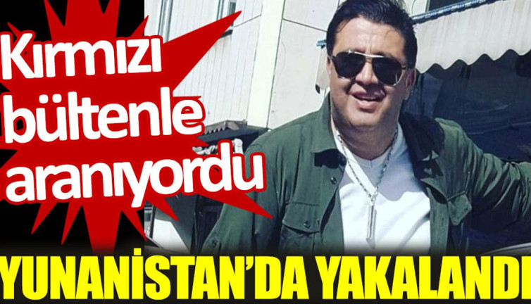 Kırmızı bültenle aranan Ramazan Bayğara, Yunanistan’da yakalandı