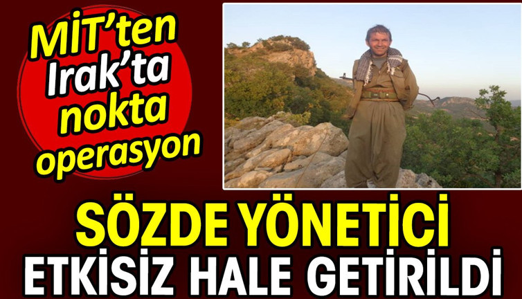 MİT'ten Irak'ta nokta operasyon! Sözde yönetici etkisiz hale getirildi