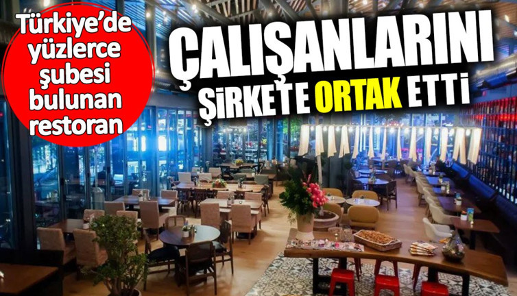 Türkiye’de yüzlerce şubesi bulunan restoran çalışanlarını şirkete ortak etti