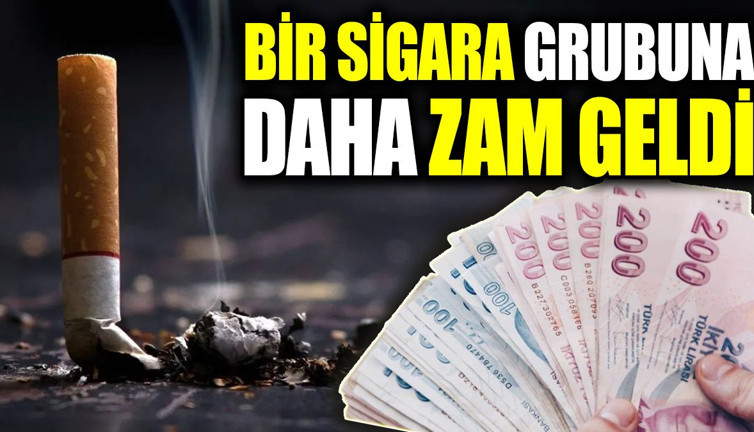 Bir sigara grubuna daha zam geldi (13 Mayıs 2024)
