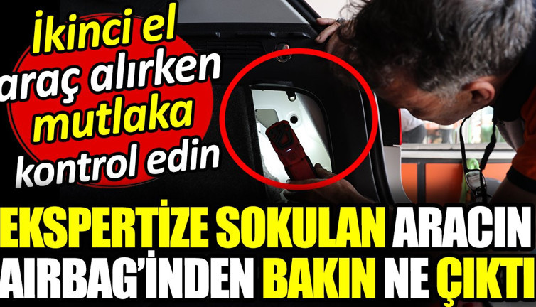 İkinci el alırken mutlaka kontrol edin! Ekspertize sokulan aracın airbaginden ne çıktı