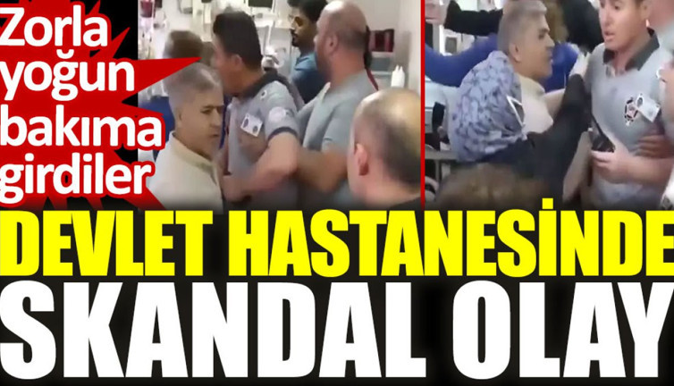 Devlet hastanesinde skandal olay: Zorla yoğun bakıma girdiler