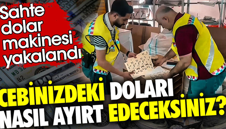 Cebinizdeki doları nasıl ayırt edeceksiniz? Sahte dolar makinesi yakalandı