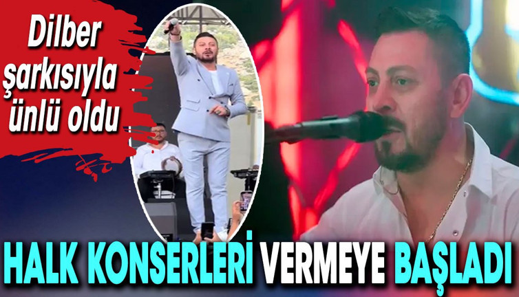 Dilber şarkısı ile ünlenen Erkal Sonel, konser vermeye başladı