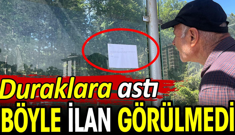 Böyle ilan görülmedi. Duraklara astı