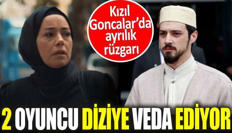 Kızıl Goncalar’da ayrılık rüzgarı. 2 oyuncu diziye veda ediyor