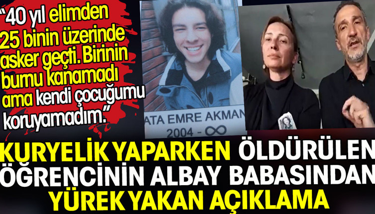 Kuryelik yaparken öldürülen öğrencinin albay babasından yürek yakan açıklama