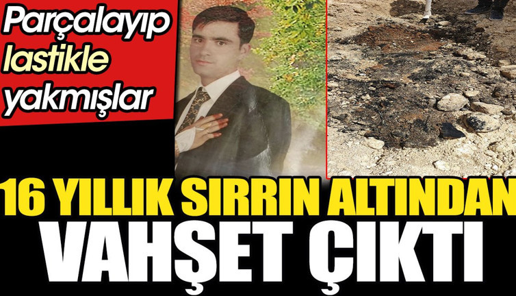 16 yıllık sırrın altından vahşet çıktı