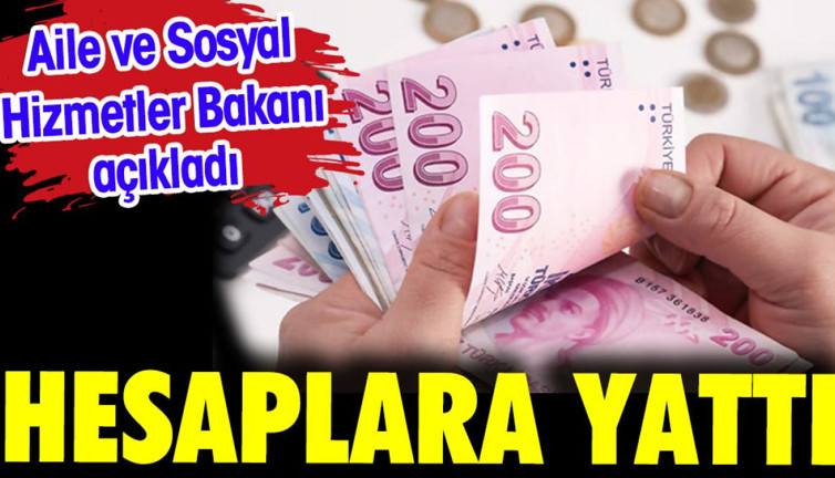 Aile Sosyal Hİzmetler Bakanı açıkladı. Hesaplara yattı