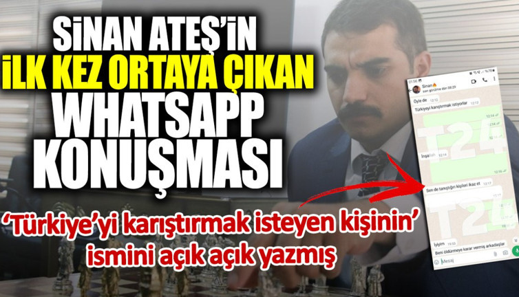 Sinan Ateş’in ilk kez ortaya çıkan WhatsApp konuşması! ‘Türkiye’yi karıştırmak isteyen kişinin’ ismini açık açık yazmış