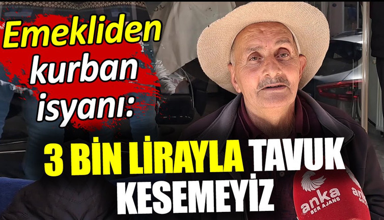 Emekliden kurban isyanı: 3 bin lirayla tavuk kesemeyiz