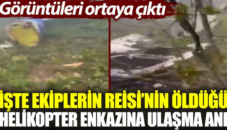Kurtarma ekiplerinin Reisi'nin öldüğü helikopter enkazına ulaştığı anlar ortaya çıktı