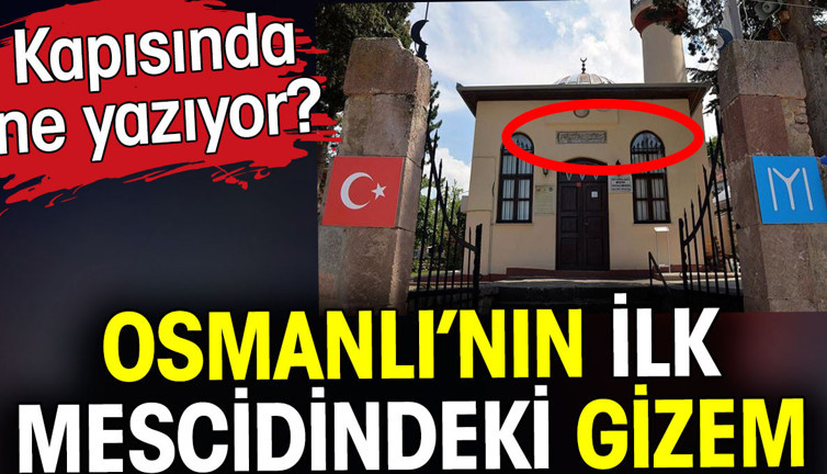Osmanlı'nın ilk mescidindeki gizem. Kapısında ne yazıyor?