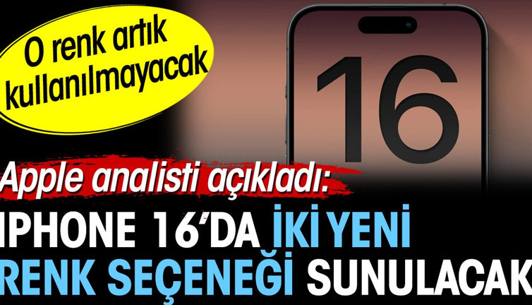 Iphone 16'da iki yeni renk seçeneği sunulacak. O renk ise artık kullanılmayacak