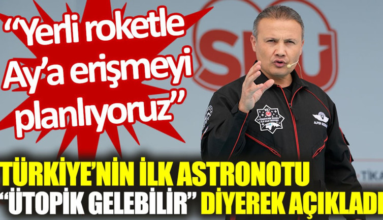 Türkiye'nin ilk astronotu Alper Gezeravcı: Birkaç yıl içinde yerli roketle Ay'a erişmeyi planlıyoruz